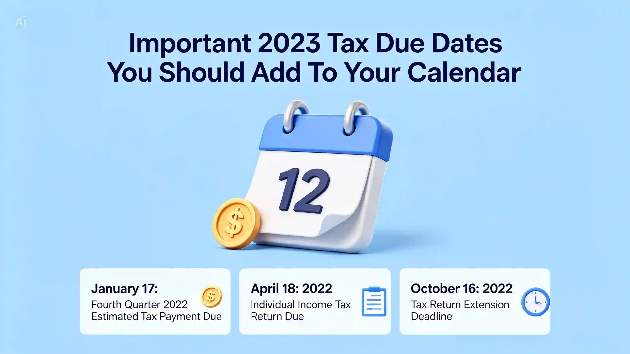 A 3D illustration on a light blue background featuring a calendar displaying the number 12 next to a gold coin with a dollar sign. The bold text above reads, "Important 2023 Tax Due Dates You Should Add To Your Calendar." Below, three informational cards list key dates: "January 17: Fourth Quarter 2022 Estimated Tax Payment Due," "April 18: 2022 Individual Income Tax Return Due," and "October 16: 2022 Tax Return Extension Deadline."