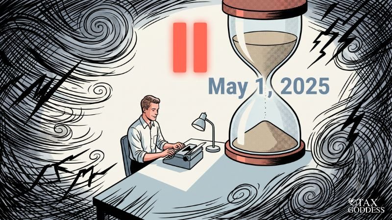 An illustration of a man calmly working on a typewriter at a desk surrounded by chaotic storm clouds and lightning. On the desk sits a large hourglass next to a red pause symbol and the text "May 1, 2025." The Tax Goddess logo is in the bottom right corner.